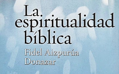 LA ESPIRITUALIDAD BÍBLICA. Fidel Aizpurúa